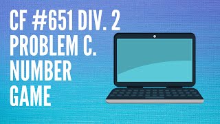 CF #651 Div. 2 Problem C. Number Game