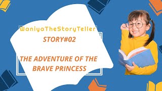 The Adventure of a Brave Princess, Bed Time Princess story, Fairy Princess@WaniyaTheStoryTeller