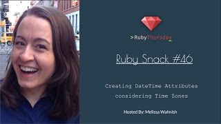 Ruby Snack #46: Creating DateTime Attributes considering Time Zones