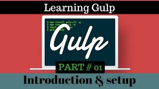 Gulp Basic Tutorial [01] : Installing & Introducing Gulp Build System and Task Runner