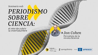 Periodismo sobre ciencia: el reto de cubrir la incertidumbre, con Jon Cohen