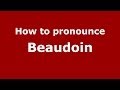 How to pronounce Beaudoin (French) - PronounceNames.com