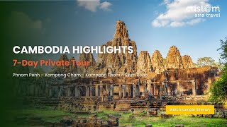 Cambodia Highlights: A 7 - Day Private Tour | Custom Asia Travel