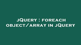 jQuery : foreach object/array in jQuery