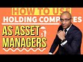 How To Use Holding Companies As Asset Managers