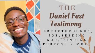The Daniel Fast Testimony : How it Changed My Life