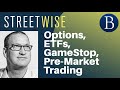 Options, ETFs, GameStop, Pre-Market Trading | Barron's Streetwise