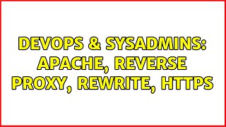 DevOps & SysAdmins: Apache, Reverse Proxy, Rewrite, HTTPS
