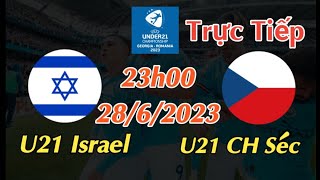 Soi kèo trực tiếp U21 Israel vs U21 CH Séc - 23h00 Ngày 28/6/2023 - UEFA U21 CHAMPIONSHIP 2023