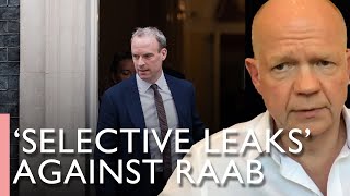 How 'selective leaks' helped bring down Dominic Raab | William Hague