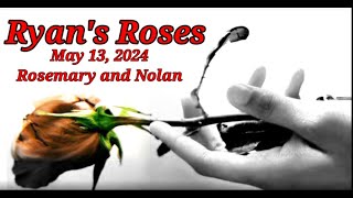 Ryan's Roses- May 13 2024  Rosemarie and Nolan