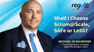 Scrum@Scale vs LeSS vs SAFe | regul8training.co.uk