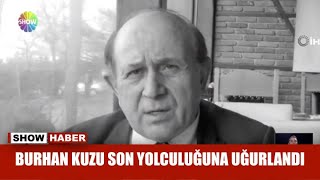 Burhan Kuzu son yolculuğuna uğurlandı