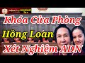 Hồng Loan Con Vũ Linh Không Được Mở Cửa Phòng Ngôi Nhà Và Bị Buộc Xét Nghiệm ADN Sao ? Luật Sư Vlogs