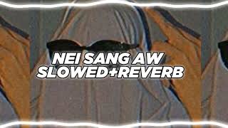 NEI SANG AW(SLOWED+REVERB)