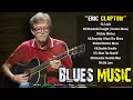 ERIC CLAPTON - GREAT HIT BLUES MUSIC 2024