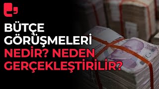 TBMM'deki Bütçe görüşmeleri neden yapılır? Bütçe asılnda nedir?