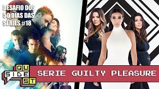 Desafio dos 50 Dias das Séries #18 - Uma série guilty pleasure