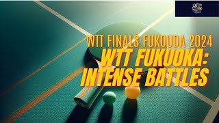 WTT Fukuoka: Intense Battles