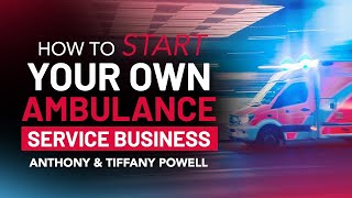 ENTREPRENEUR PODCAST 2023 | How to Start a Private Ambulance Startup Business from Home! 🚑