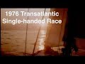 1976 Single-Handed Trans-Atlantic Race : Part 2