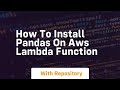 how to install pandas on aws lambda function