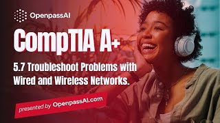 CompTIA A+ 220-1101 Course - 5.7 Troubleshoot Problems with Wired and Wireless Networks