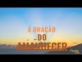 A ORAÇÃO DO AMANHECER