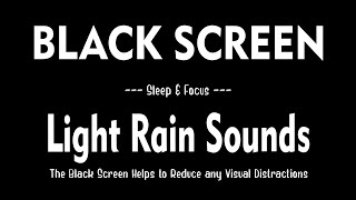 Rain Sounds with Black Screen for Sleep & Focus, Light Rain Sounds for Deep Sleeping
