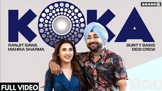 KOKA : Ranjit Bawa | Mahira Sharma | Bunty Bains | Desi Crew | Tru Makers| Latest Punjabi Songs 2021