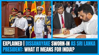 Explained | Dissanayake sworn-in as Sri Lanka President: What it means for India?