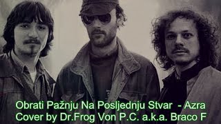 Obrati Pažnju Na Posljednju Stvar - Azra | Cover by Braco F