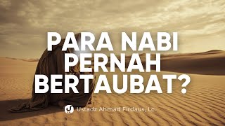 Dalil-dalil para Nabi Pernah Bertaubat dan Beristighfar - Ustadz Ahmad Firdaus, Lc.