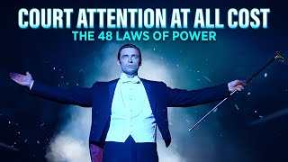 Court Attention at All Cost: Law 6 of The 48 Laws of Power | By Robert Greene