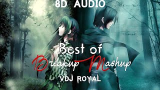 Best OF Breakup Mashup (8D Audio) VDj Royal | Love Ambience