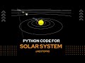Python Code to create Solar System | Create Solar System using Python