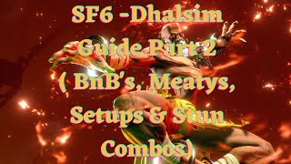 SF6 - Dhalsim Guide Part 2 (BnBs, Meatys, Setups & Stun Combos)