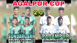 AGALPUR CUP || SUNDARGARH (DOSTI BROTHER) 🆚 PADAMPUR (BORASAMBAR SPORTING) || 2-0 ||