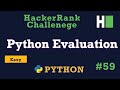 59. Python Evaluation: Hackerrank | Python Solution Explained