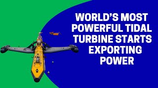 World’s most powerful tidal turbine starts exporting power