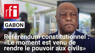 Référendum constitutionnel au Gabon : « Le moment est venu de rendre le pouvoir aux civils »