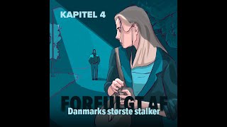 Podcast (kapitel 4): Forfulgt af Danmarks største stalker