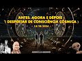 ANTES, AGORA E DEPOIS !  ( DESPERTAR DE CONSCIÊNCIA CÓSMICA ) -  14/10/2024