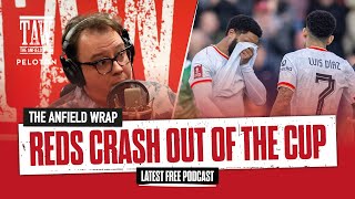 Liverpool Crash Out The FA Cup As Derby Day Looms | The Anfield Wrap