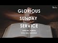 Glorious Sunday Service 22 Sep 2024