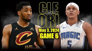 Cleveland Cavaliers vs Orlando Magic Full Game 6 Highlights - May 3, 2024 | 2024 NBA Playoffs
