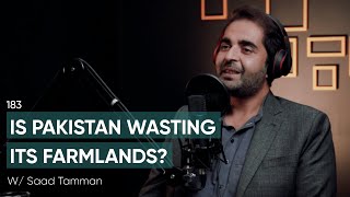 Is Pakistan Wasting Its Farmlands Ft. Saad Tamman | 183 | TBT