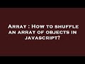 Array : How to shuffle an array of objects in javascript?