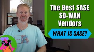 The Best SASE SD-WAN Vendors: What is SASE?