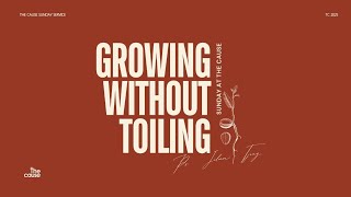 Growing Without Toiling | Ps. Juliam Tjong